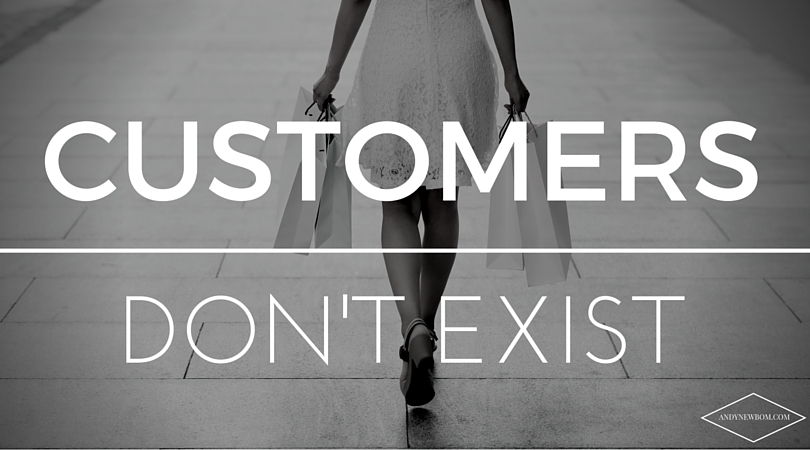 customers don't exist